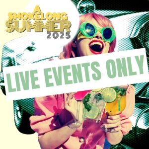 A SmokeLong Summer 25 — <br>Live Events Only!