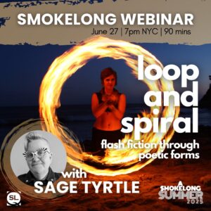 Loop & Spiral: Flash Fiction Through Poetic Forms with Sage Tyrtle