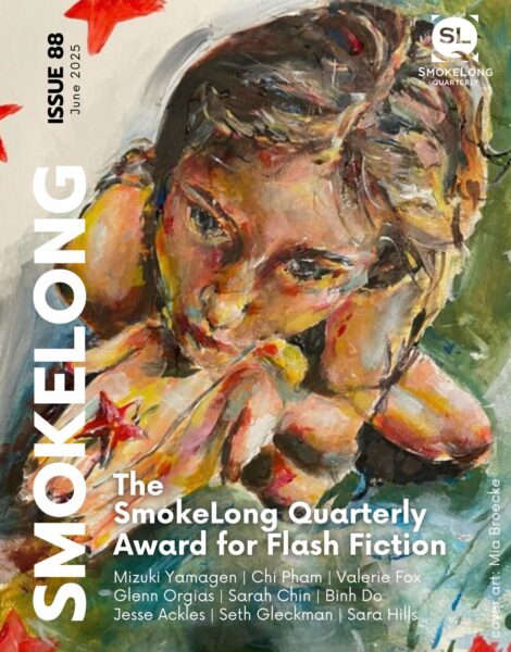 Smokelong Quarterly Issue Eighty-Eight The SmokeLong Quarterly Award for Flash Fiction 2025