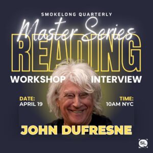 SmokeLong Master Series April 19th — John Dufresne